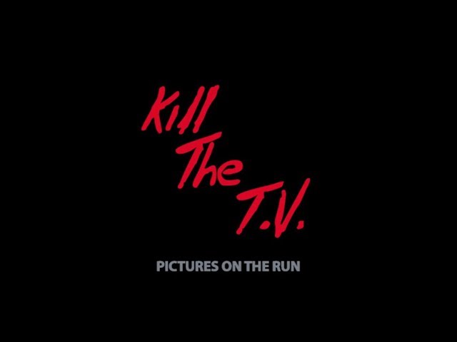 Kill The T.V. - Pictures On The Run. Video oficial. class=