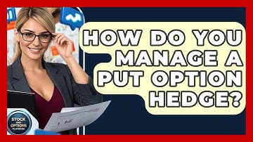 How Do You Manage A Put Option Hedge? - Stock and Options Playbook