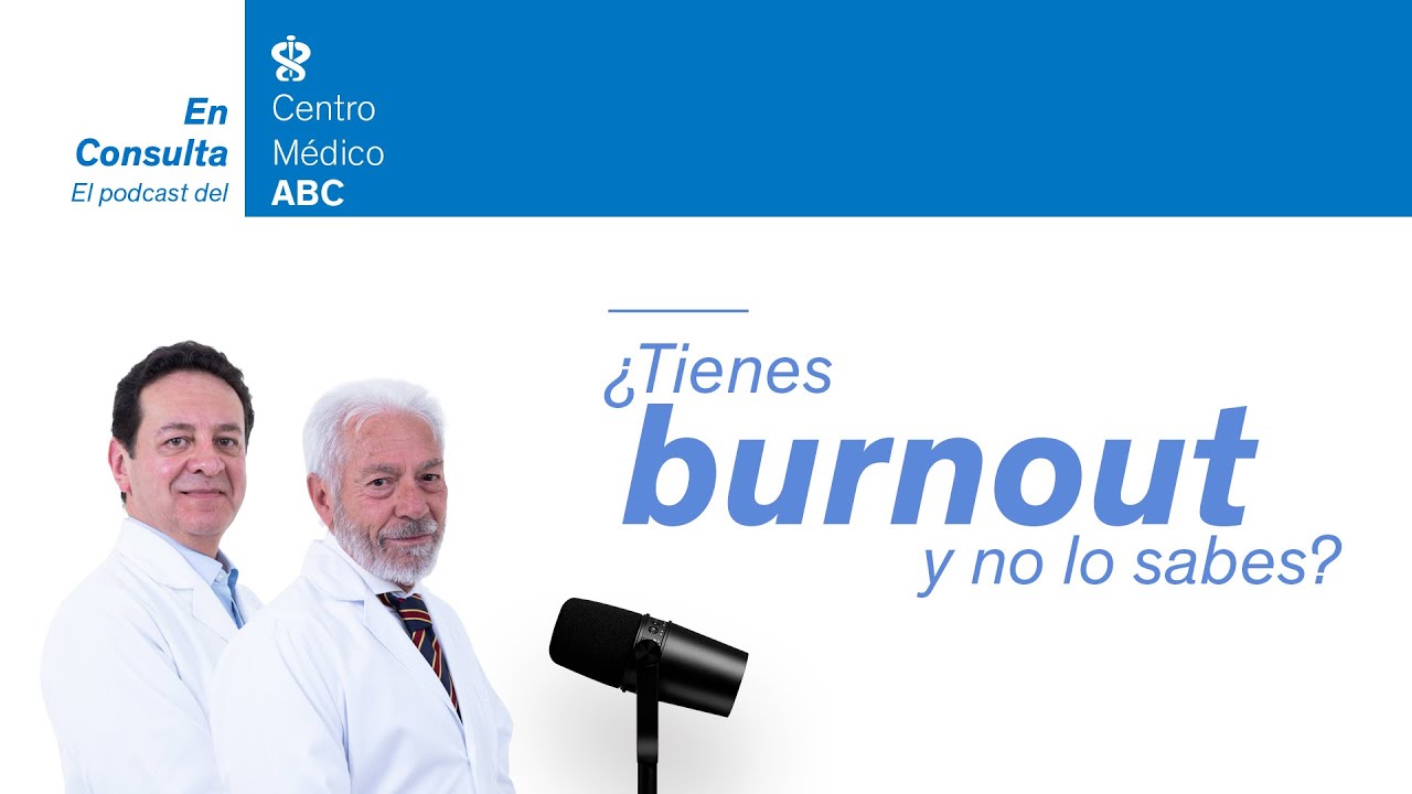 En Consulta, el podcast del ABC | ¿Tienes burnout y no lo sabes?