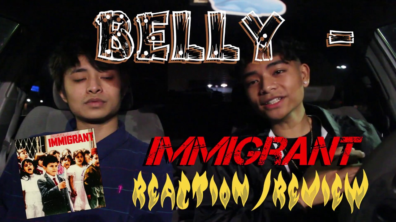 Watch BELLY - IMMIGRANT (FIRST REACTION/REVIEW) on YouTube Watch BELLY - IMMIGRANT (FIRST REACTION/REVIEW) on YouTube