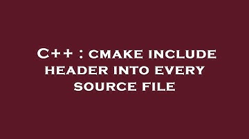 C++ : cmake include header into every source file