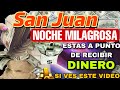 San Juan la Noche de SAN JUAN Rituales Magicos ATRAE DINERO ABUNDANCIA MILAGROS INEXPLICABLES