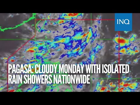 Pagasa: Cloudy Monday with isolated rain showers nationwide
