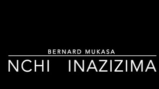 Nchi Inazizima - Bernard Mukasa - Lyrics