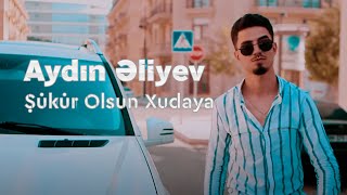 Aydin Eliyev - Sukur Olsun Xudaya (Yeni Klip 2021)