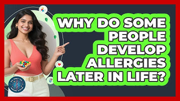 Why Do Some People Develop Allergies Later In Life? - All About the Immune System