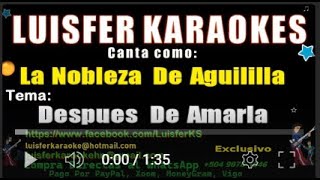 Video thumbnail of "La Nobleza De Aguililla - Despues De Amarla - Luisfer Karaoke"