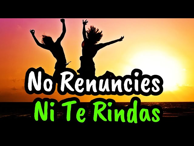 Queda Prohibido Rendirte ¦ NO Renuncies Ni Te Rindas Jamas ¦ Reflexión, Motivación class=