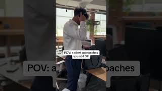 POV: Client shows up at 4:59 pm...