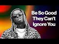 Lil wayne  how to be so good they cant ignore you
