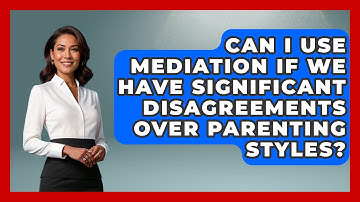 Can I Use Mediation If We Have Significant Disagreements Over Parenting Styles?