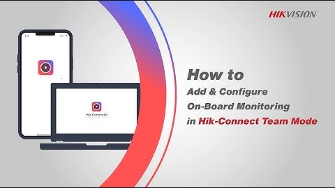 How to Add & Configure On-Board Monitoring Devices in Hik-Connect Team Mode
