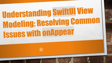 Understanding SwiftUI View Modeling: Resolving Common Issues with onAppear