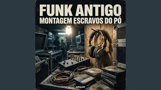 Funk Antigo Montagem Escravos Do Pó
