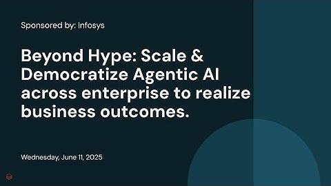 Beyond Hype: Scale & Democratize Agentic AI across enterprise to realize business outcomes.