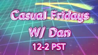 Casual Fridays W Dan 12PM PST