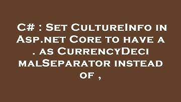 C# : Set CultureInfo in Asp.net Core to have a . as CurrencyDecimalSeparator instead of ,