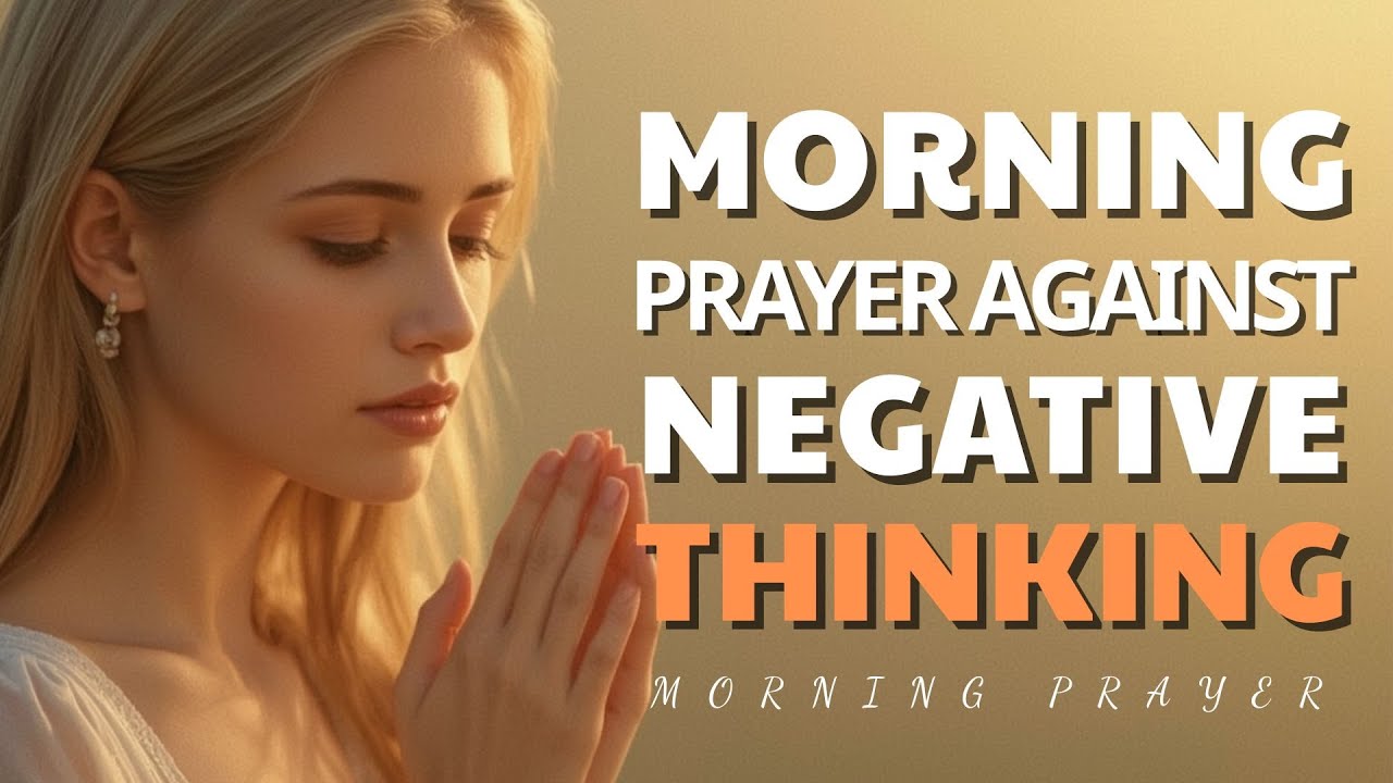 Prayer Against Negative Thinking | Powerful Prayer Morning Blessed
