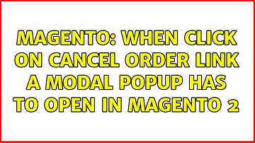 Magento: When click on cancel order link a modal popup has to open in magento 2 (3 Solutions!!)
