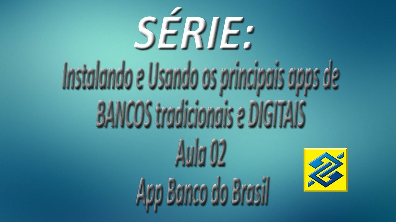 Série - Instalando e Usando os apps de BANCOS tradicionais e DIGITAIS ...