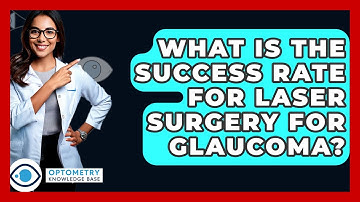 What Is The Success Rate For Laser Surgery For Glaucoma? - Optometry Knowledge Base