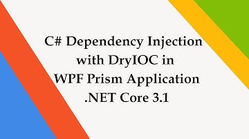 C# Dependency Injection with DryIOC in WPF Prism Application .NET Core 3.1