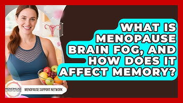 What Is Menopause Brain Fog, And How Does It Affect Memory? - Menopause Support Network