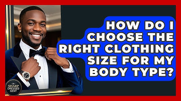 How Do I Choose The Right Clothing Size For My Body Type? - The Sharp Dressed Gent