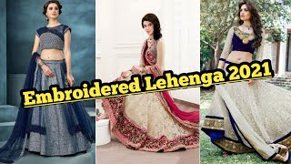 Latest Lehenga Designs 2021 ||Embroidered Lehenga || Lehenga Designs 2021