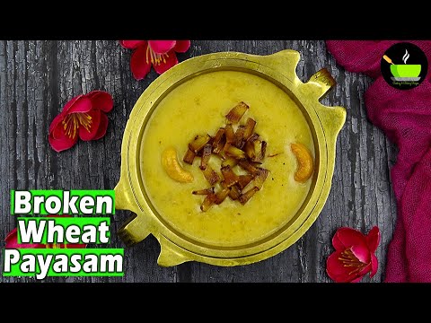 Broken Wheat Kheer | Godi Kadi Payasa | Godhuma Rava Payasam | Dalia Kheer | Broken Wheat Payasam | She Cooks