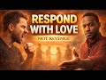 Help Me Respond With Love | A Prayer for Forgiveness and Christlike Character