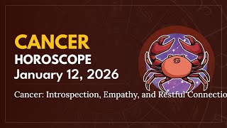 Daily CANCER Horoscope (January 12, 2026) ♋️ 🌟 Cancer: Introspection, Empathy, and Restful Connectio