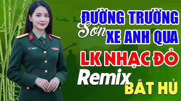 Đường Trường Sơn Xe Anh Qua, Hồ Trên Núi Remix - Lan Anh | LK Nhạc Đỏ Cách Mạng Tiền Chiến Remix