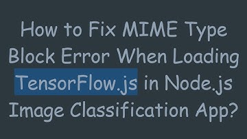 How to Fix MIME Type Block Error When Loading TensorFlow.js in Node.js Image Classification App?