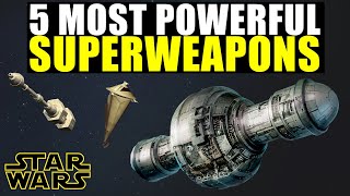 The 5 MOST POWERFUL SUPERWEAPONS in Star Wars History (Legends + Canon)