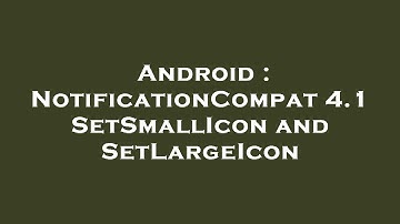 Android : NotificationCompat 4.1 SetSmallIcon and SetLargeIcon