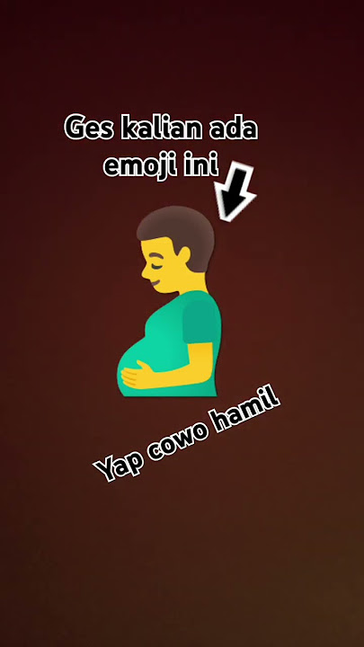 kenapa ad emoji ini cowo hamil anjrot