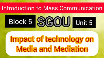 SGOU. Introduction to Mass Communication. Unit 5 Impact of technology on Media and Mediation.Notes.