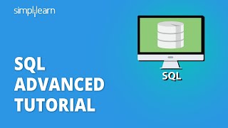 SQL Advanced Tutorial | Advanced SQL Tutorial With Examples | SQL For Beginners | Simplilearn