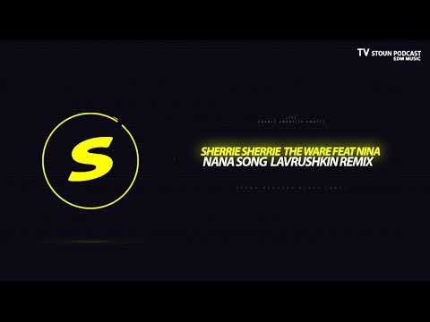 Sherrie Sherrie The Ware feat Nina - Nana Song (Lavrushkin Remix)