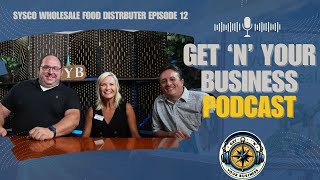 Get 'N' Your Business Podcast Episode 12 | Sysco Wholesale Food Distributor