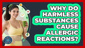 Why Do Harmless Substances Cause Allergic Reactions? - All About the Immune System