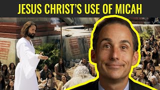 Jesus Christ’s use of Micah (Come, Follow Me: Micah; Nahum; Habakkuk; Zephaniah)