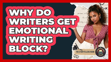 Why Do Writers Get Emotional Writing Block? - The Storytellers Room