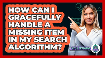 How Can I Gracefully Handle A Missing Item In My Search Algorithm? - Next LVL Programming