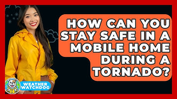 How Can You Stay Safe In A Mobile Home During A Tornado? - Weather Watchdog