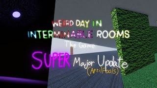 SUPER MAJOR UPDATE (April fools event) - Weird Day In Interminable Rooms: The Game