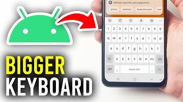 How To Make Keyboard Bigger On Android Phone - Full Guide