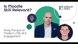 Is Moodle Still Relevant Greg Margas on Modern LMS, AI & Engagement