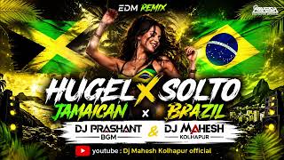 HUGEL x SOLTO - Jamaican x BRAZIL | EDM Remix | DJ Prashant Bgm &amp; DJ Mahesh Kolhapur